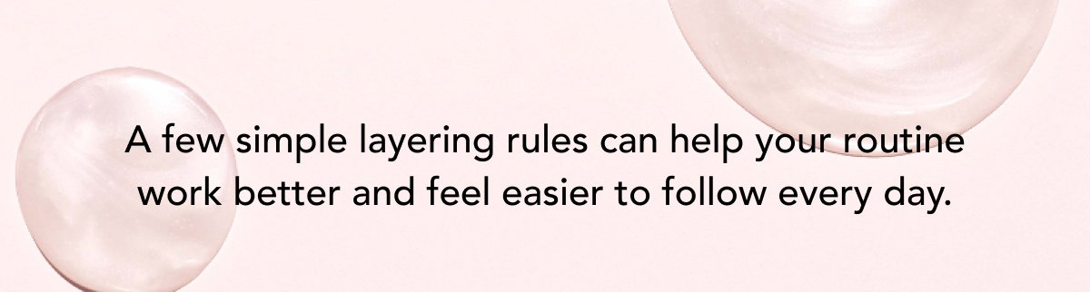 A Few Simple Layering Rules Can Help Your Routine Work Better - And Feel Easier To Follow Every Day