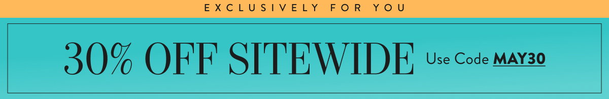 Exclusively For You 30% Off Sitewide with MAY30