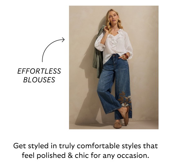 Get styled in truly comfortable styles that feel polished and chic for any occasion.