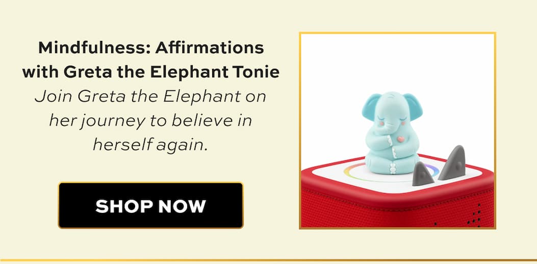 Mindfulness: Affirmations with Greta the Elephant Tonie Join Greta the Elephant on her journey to believe in herself again. | Shop Now