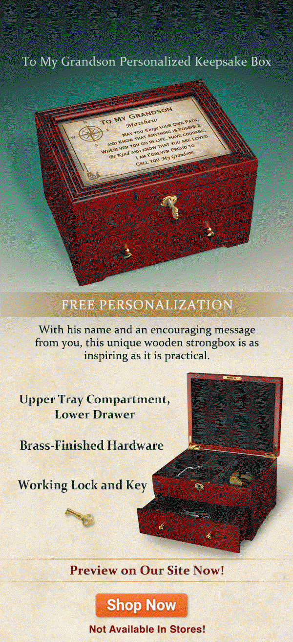 Love and wisdom, held safe and secure! Introducing the To My Grandson Personalized Keepsake Box, available exclusively from The Bradford Exchange. With his name and an encouraging message from you, this unique wooden strongbox is as inspiring as it is practical. Personalization is on us, and you can preview yours on our site now! Features an upper tray compartment, lower drawer, brass-finished hardware, and working lock and key. Strong demand is expected, not available in stores. Shop Now!