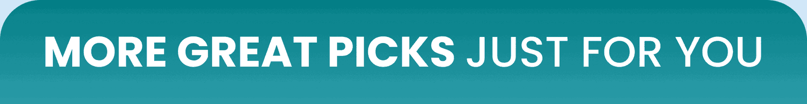 More great picks just for  you