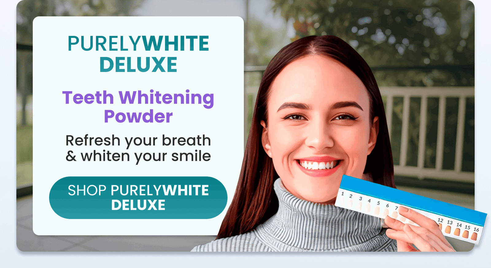 Purely White Deluxe	Teeth Whitening Powder/Refresh your breath & whiten your smile without peroxide