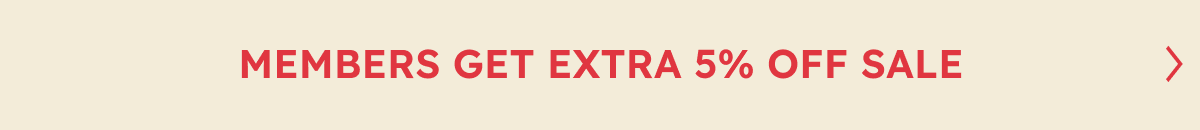 Members Get Extra 5% OFF Sale