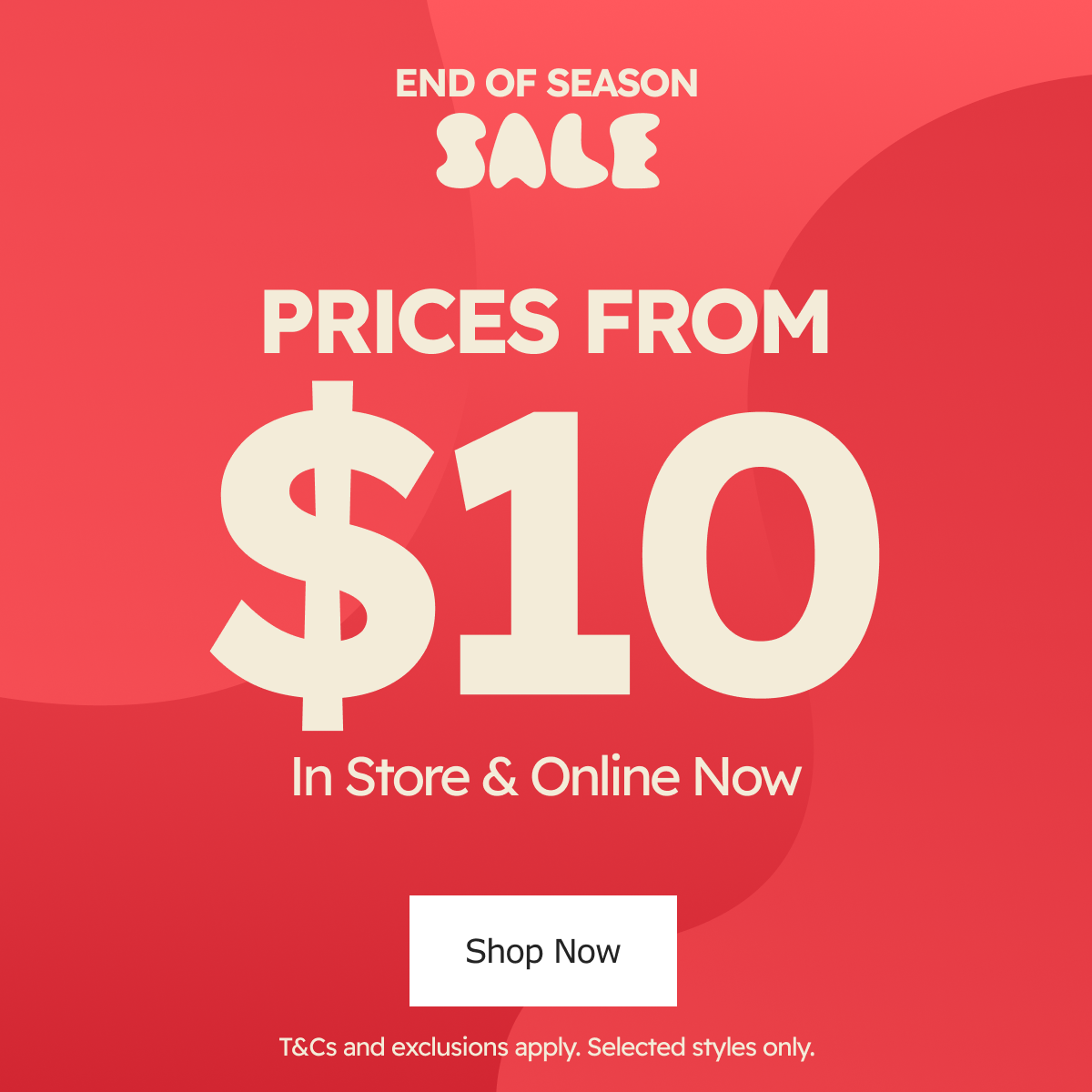 In Store & Online Now | End of Season Sale. Prices from $10