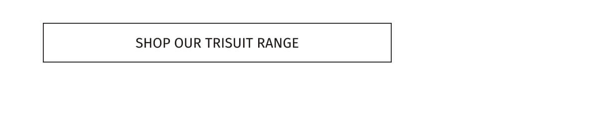 SHOP OUR TRISUIT RANGE
