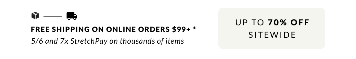 Free Shipping on Online Orders $99 + 5/6 and 7x StretchPay on thousands of styles
