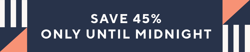 Save 45% only until Midnight