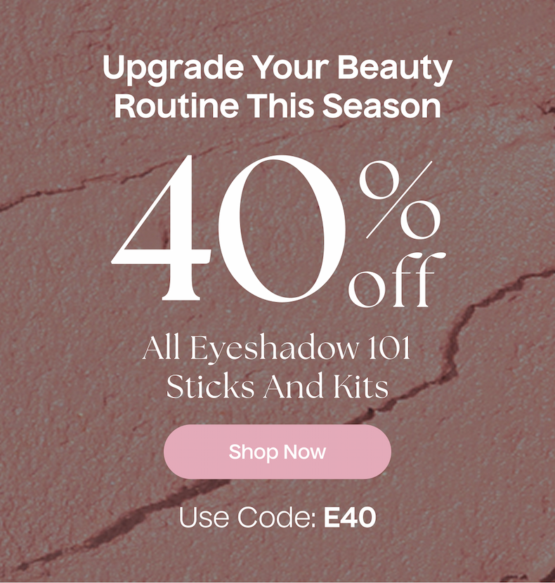 Upgrade Your Beauty Routine This Season | 40% Off All Eyeshadow 101 Sticks And Kits | Shop Now - Use Code E40