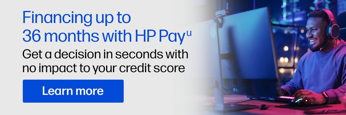 Financing up to 36 months with HP Pay(u) | Get a decision in seconds with no impact to your credit score | Learn more
