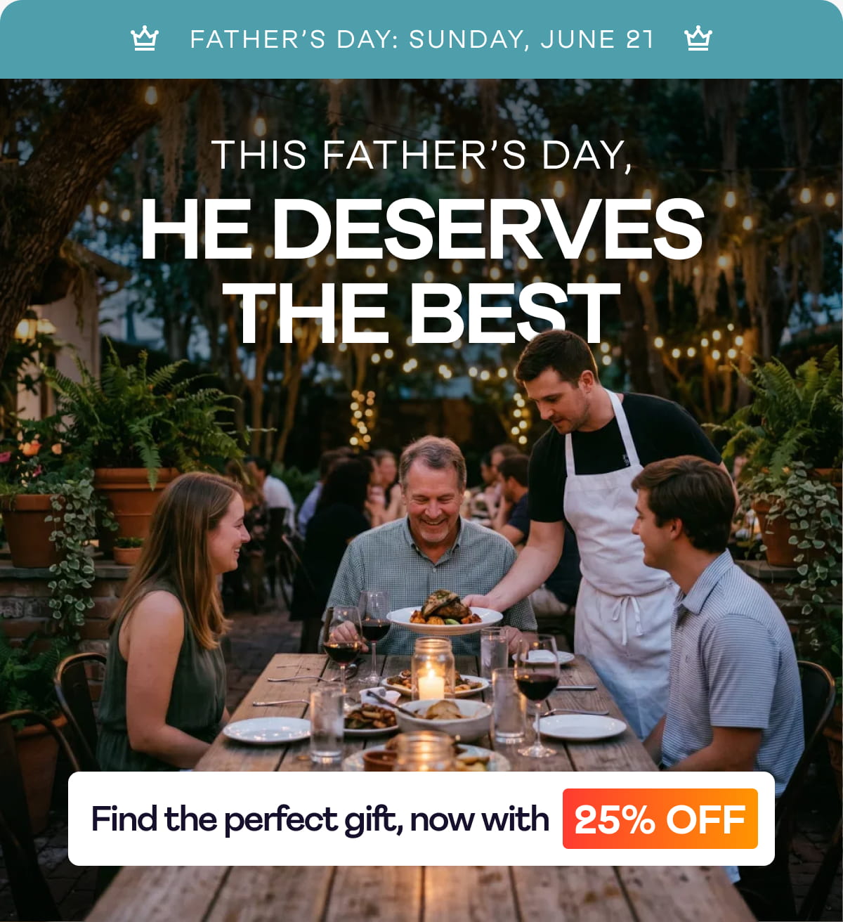 25% Off - This Father's Day, He Deserves The Best
