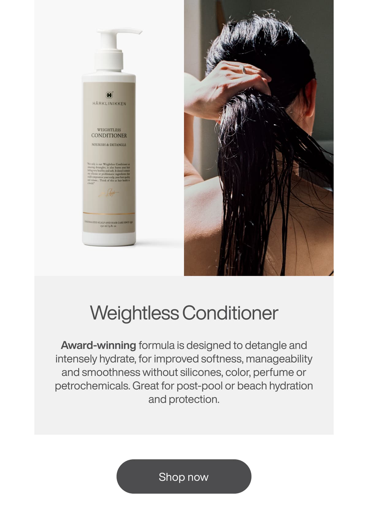 Weightless Conditioner: Award-winning formula is designed to detangle and intensely hydrate, for improved softness, manageability and smoothness. Great for post-pool or beach hydration and protection.