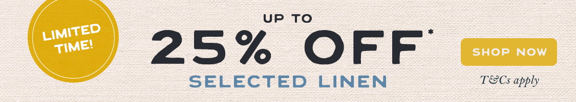 25% Off LINEN* >