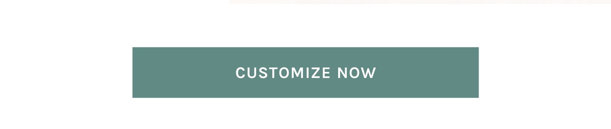 [CUSTOMIZE NOW]