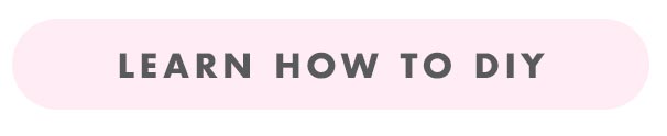 LEARN HOW TO DIY