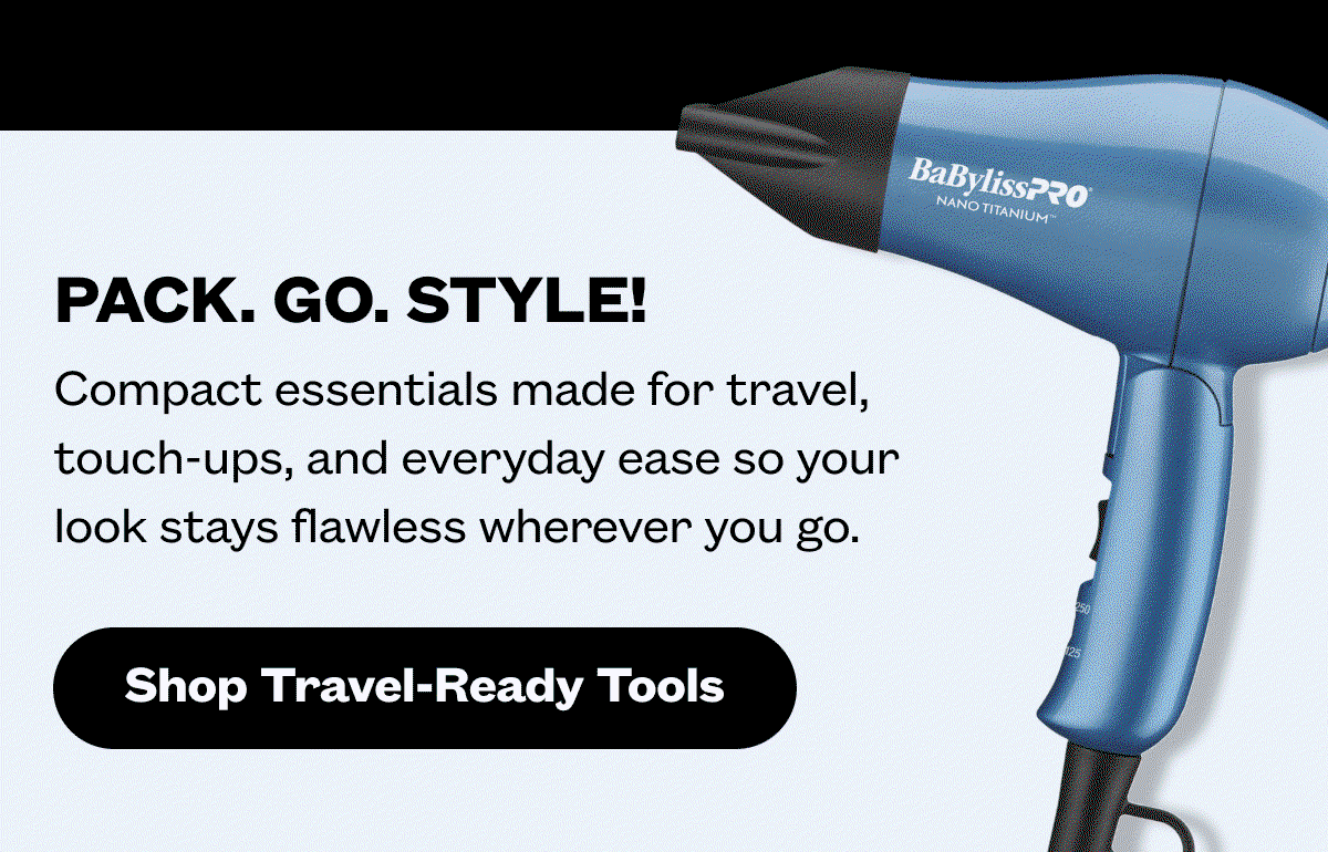 Pack. Go. Style! I Compact essentials made for travel, touch-ups, and everyday ease so your look stays flawless wherever you go. I Shop Travel-Ready Tools