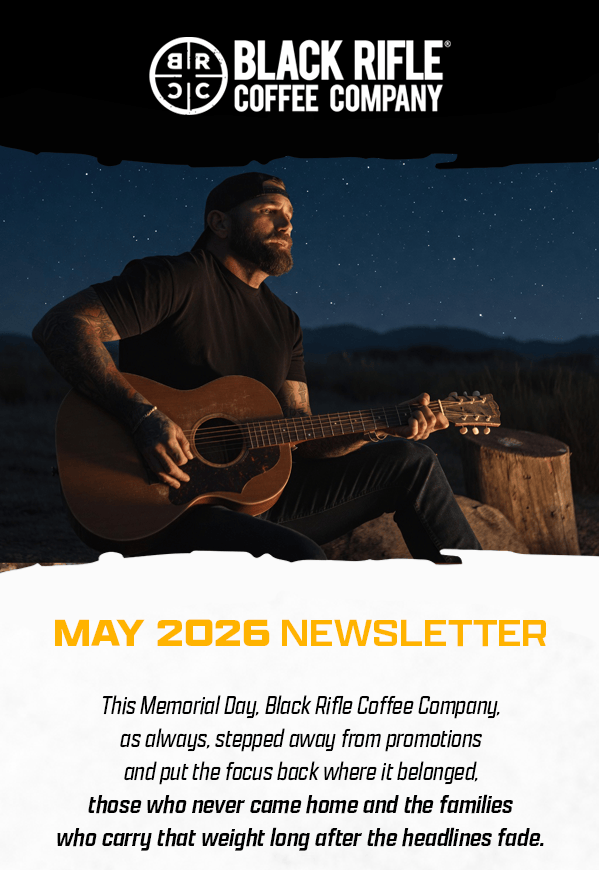 Black Rifle Coffee Company | May 2026 Newsletter | This Memorial Day, Black Rifle Coffee Company, as always, stepped away from promotions and put the focus back where it belonged, those who never came home and the families who carry that weight long after the headlines fade.