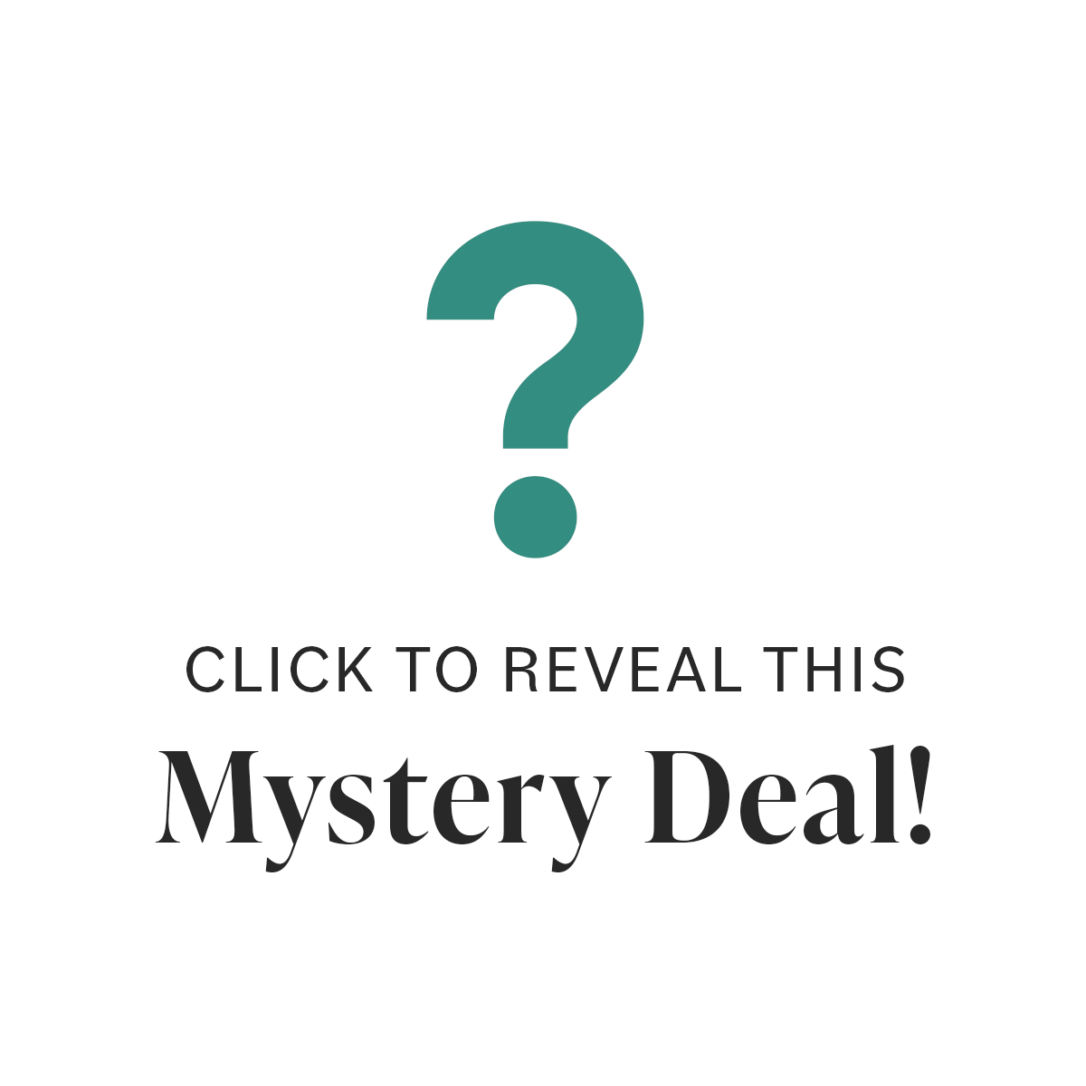 Click to Reveal This Mystery Deal! >>