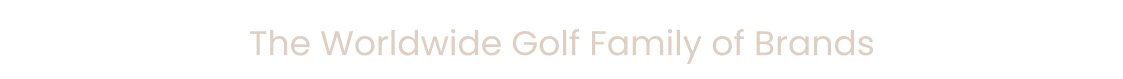The Worldwide Golf Family of Brands