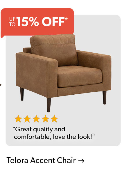 up to 15 percent off. Telora Accent Chair. Click to shop.