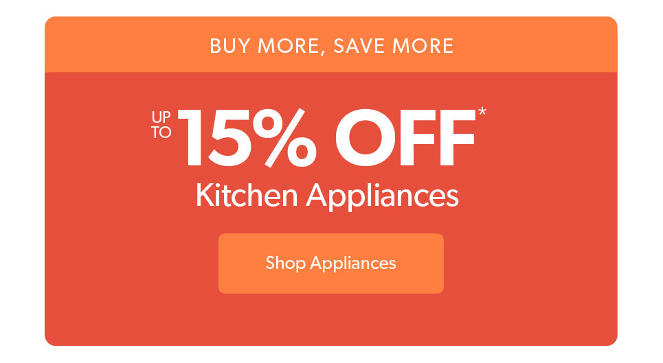 Up to 15 percent off kitchen appliances. Click to shop now.