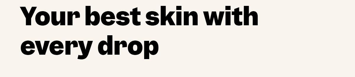 Your best skin with every drop