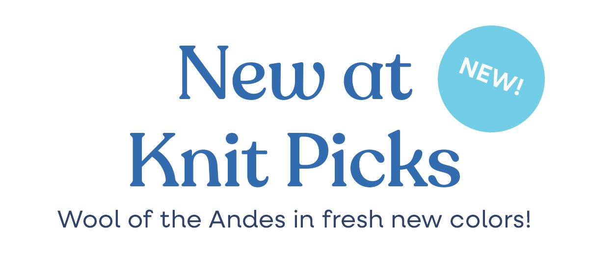 New at Knit Picks. Wool of the Andes in fresh new colors! NEW! >>