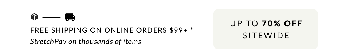 Free Shipping on Online Orders $99 + Sitewide savings up to 70% off