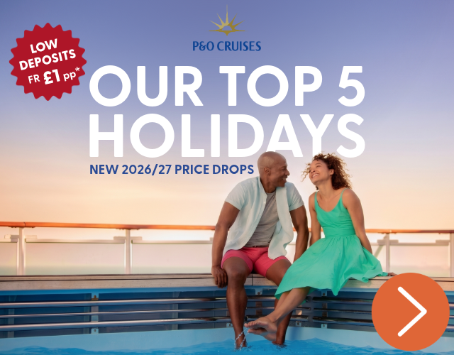P&O Cruises: Our top 5 holidays - New 2026/27 price drops. Low deposits from £1 pp