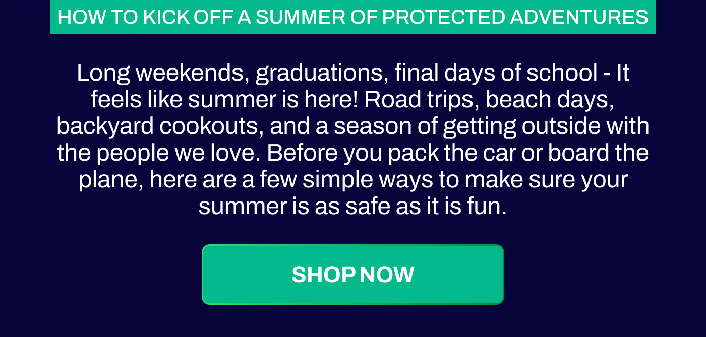 HOW TO KICK OFF A SUMMER OF PROTECTED ADVENTURES