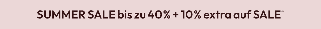 SUMMER SALE bis zu 40% + 10% extra auf SALE*