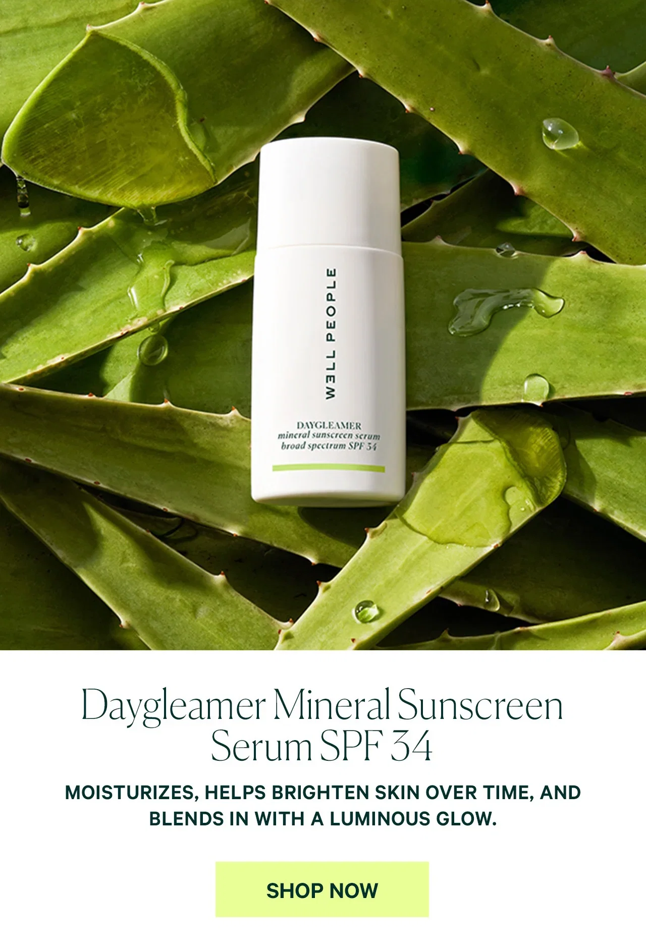 Daygleamer Mineral Sunscreen Serum SPF 34  MOISTURIZES, HELPS BRIGHTEN SKIN OVER TIME, AND BLENDS IN WITH A LUMINOUS GLOW.  SHOP NOW