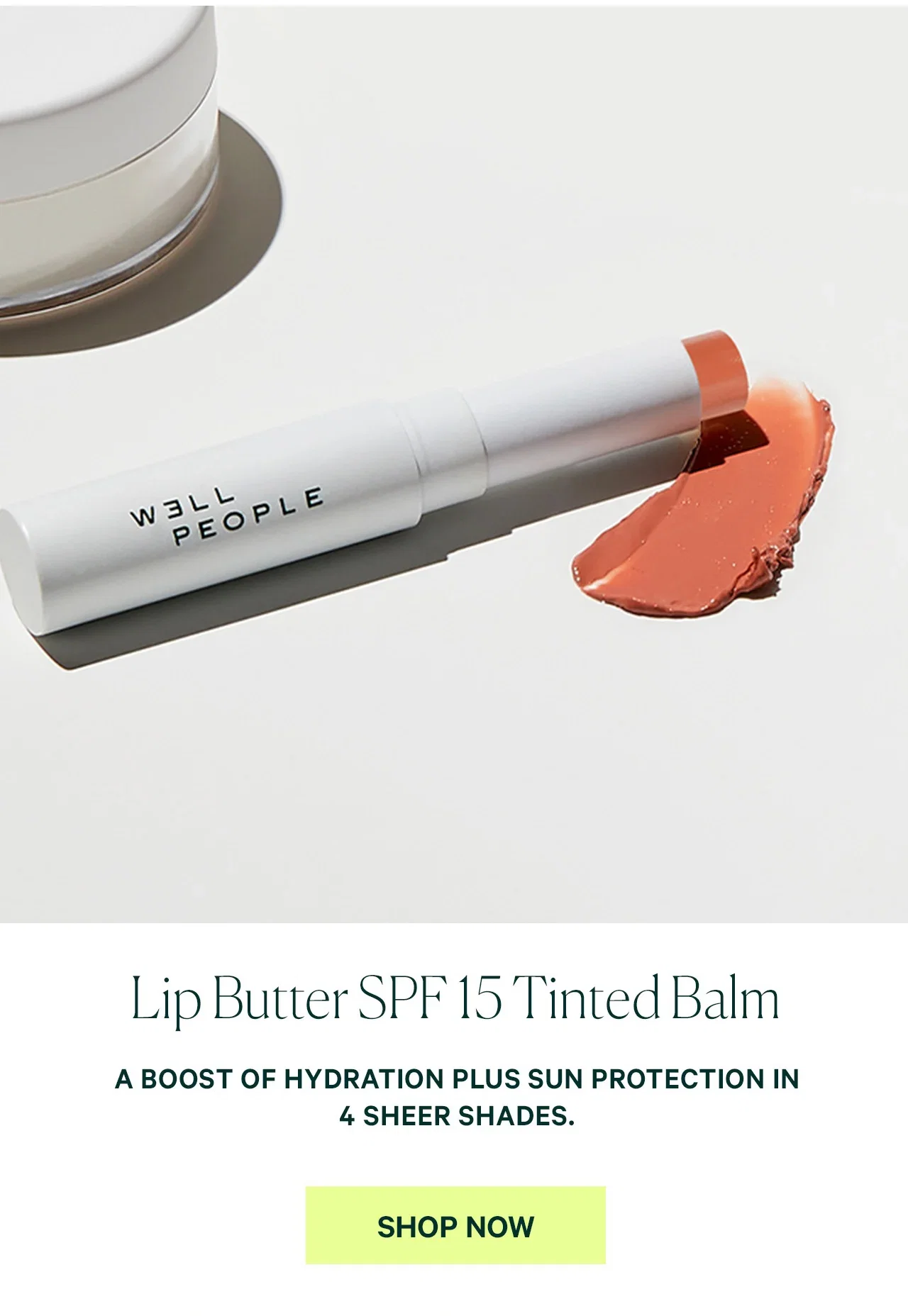 Lip Butter SPF 15 Tinted Balm  A BOOST OF HYDRATION PLUS SUN PROTECTION IN 4 SHEER SHADES.  SHOP NOW