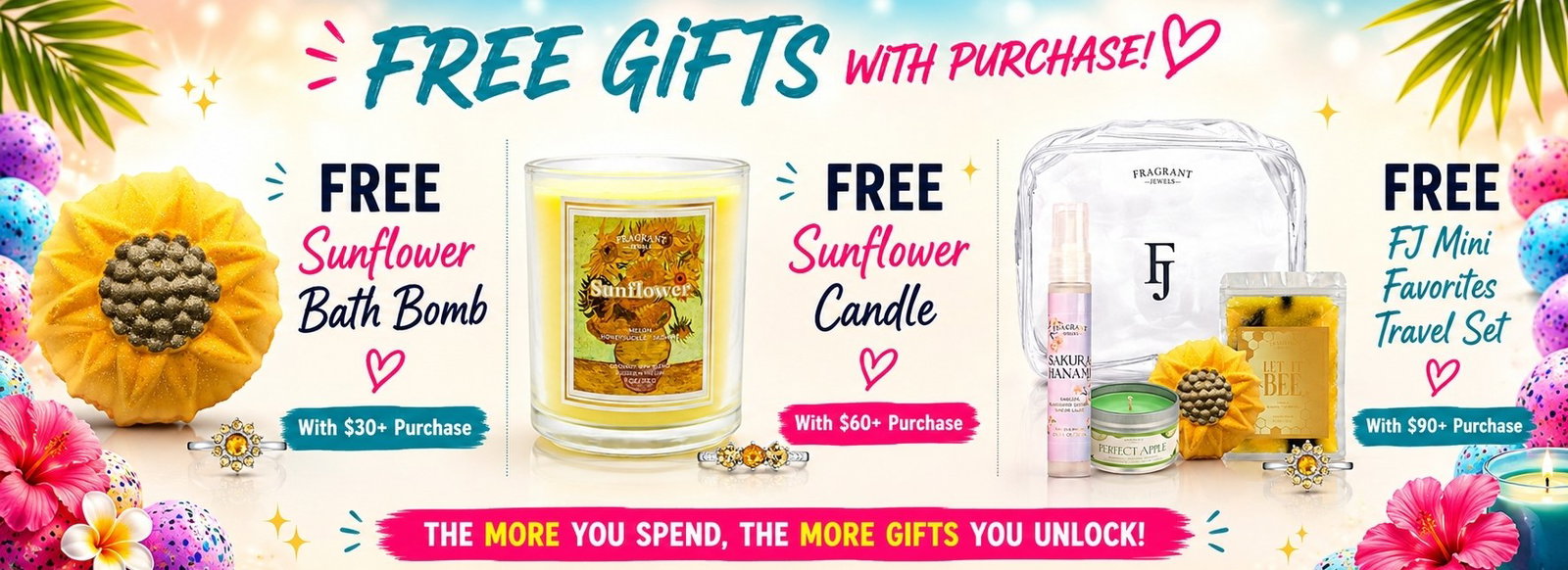 Free Gifts with Purchase - Free Sunflower BB w/ $30 purch, FREE Sunflower Candle w/ $60 purch, Free FJ Mini Favorites w/ $90 purchase