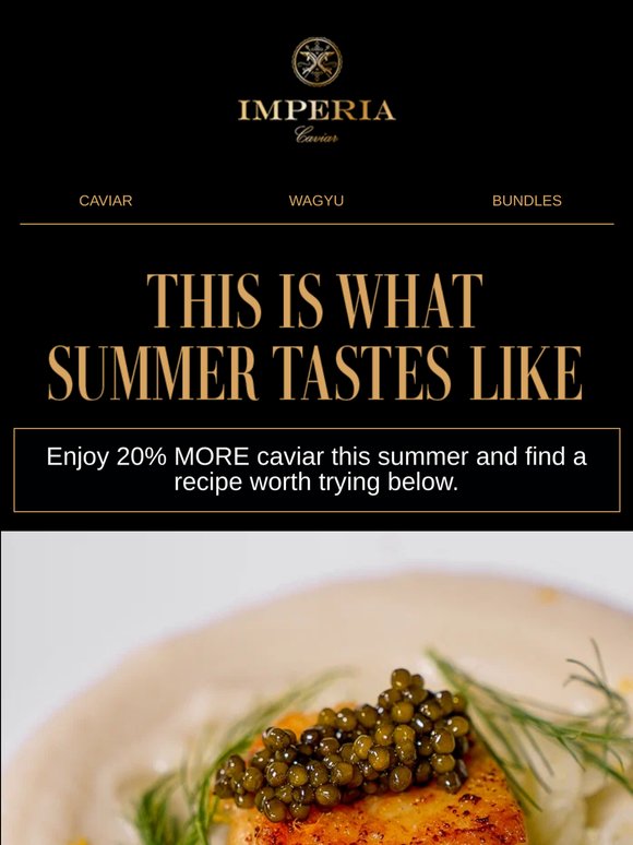 The taste of summer, with 20% MORE caviar on every order.