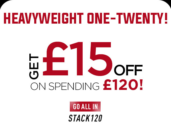 Heavyweight One-Twenty!    GET $15 OFF on spending $120!   CTA: Go All In! STACK120