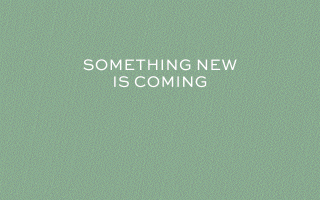 SOMETHING NEW IS COMING