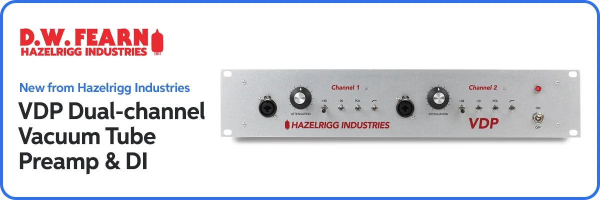 New from Hazelrigg Industries: VDP Dual-channel Vacuum Tube Preamp & DI