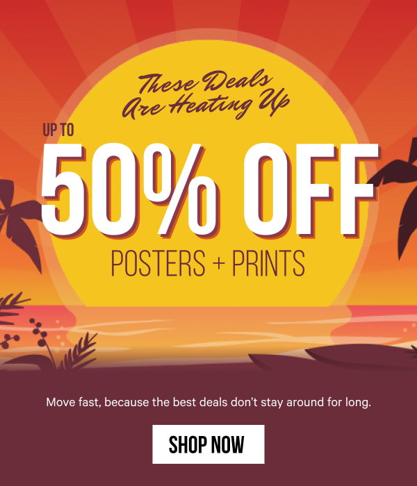 Up to 50% Off Posters + Prints: Move fast, because the best deals don’t stay around for long.