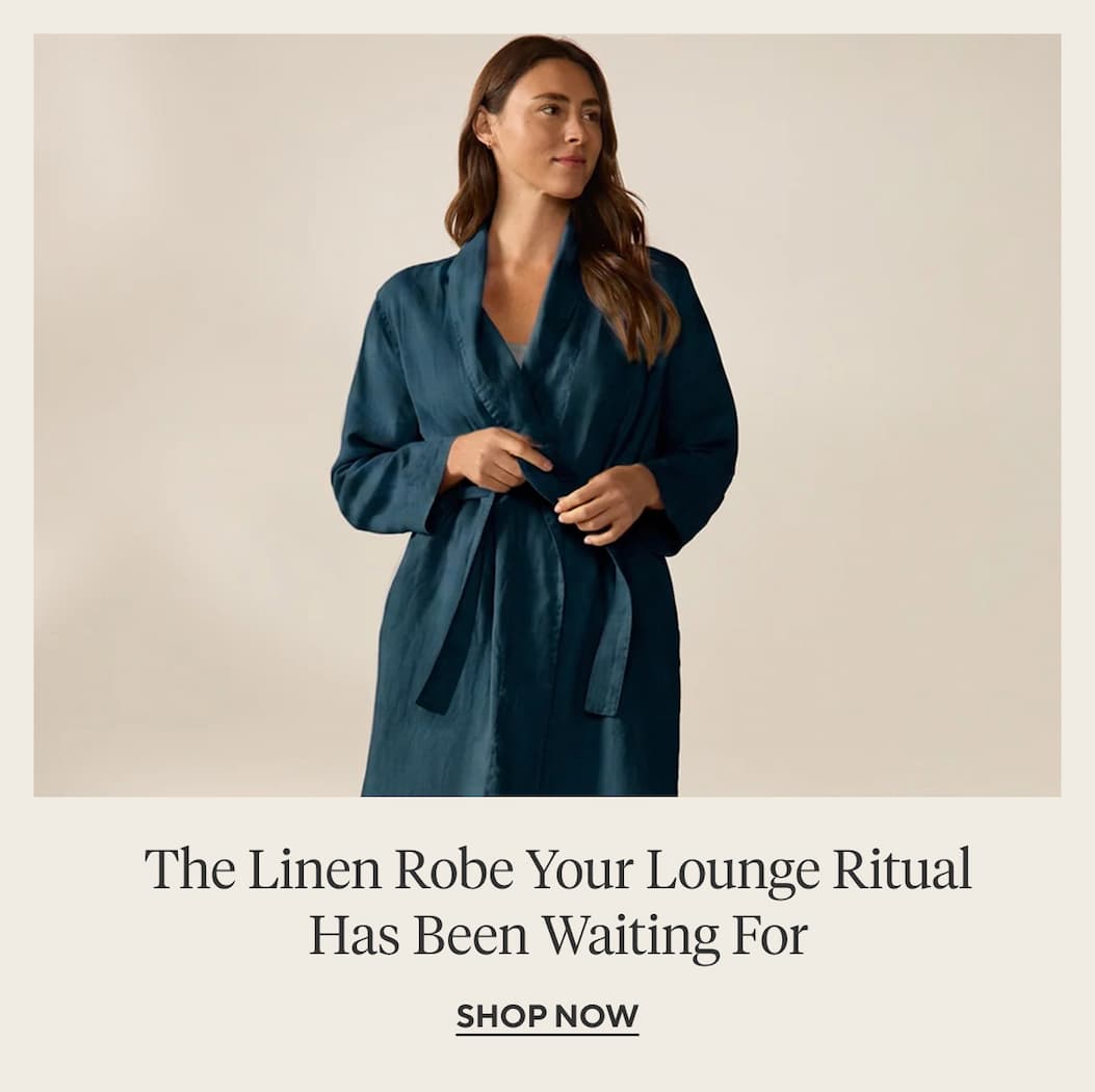The Linen Robe Your Ritual Has Been Waiting For Shop Now >