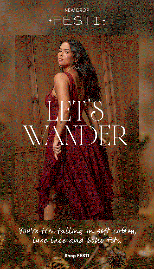 NEW DROP Festi | Let's Wander | You're free falling in self cotton, Luxe Lace and boho fits. | Shop FESTI >