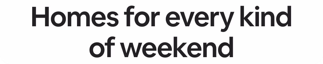 Homes for every kind of weekend