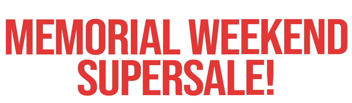 Memorial Weekend Supersale!