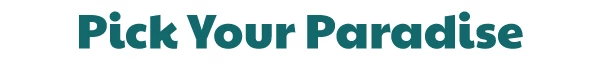 Pick Your Paradise