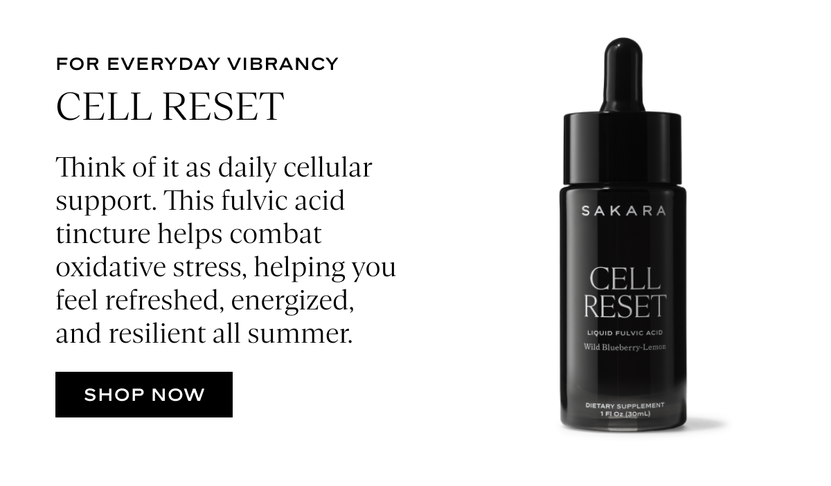 Cell Reset: Think of it as daily cellular support. This fulvic acid tincture helps combat oxidative stress, helping you feel refreshed, energized, and resilient all summer.