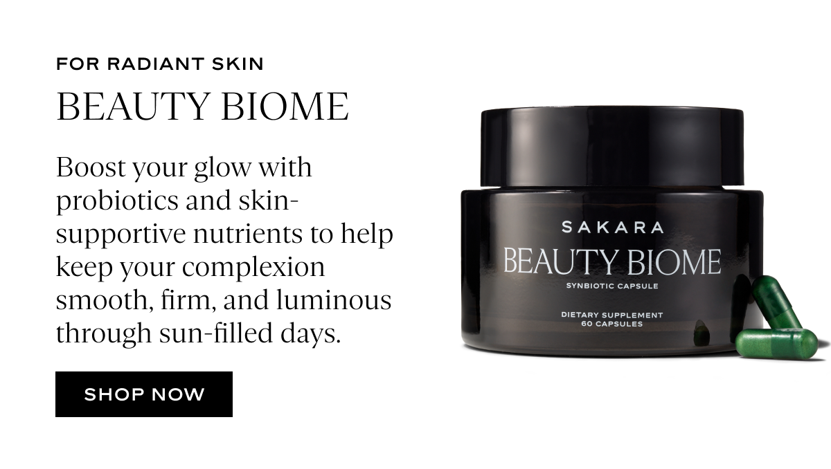 Beauty Biome: Boost your glow with probiotics and skin-supportive nutrients to help keep your complexion smooth, firm, and luminous through sun-filled days.