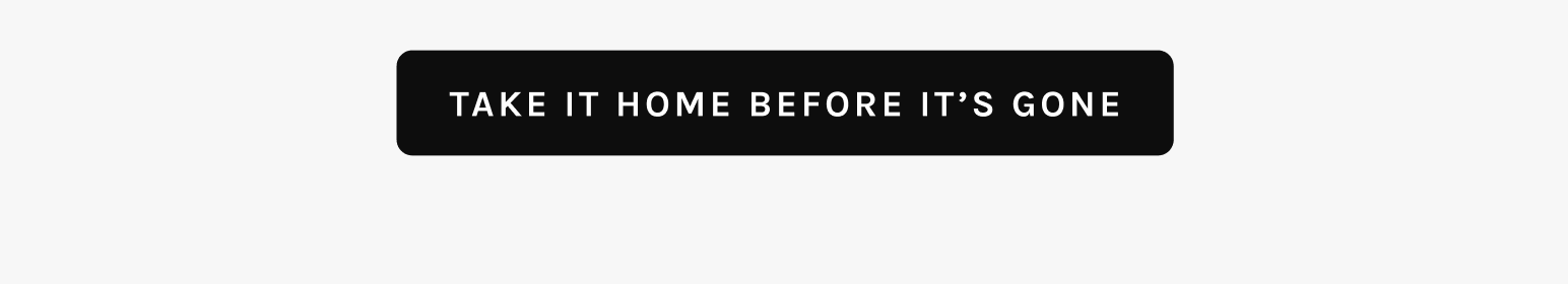 Take It Home Before It's Gone