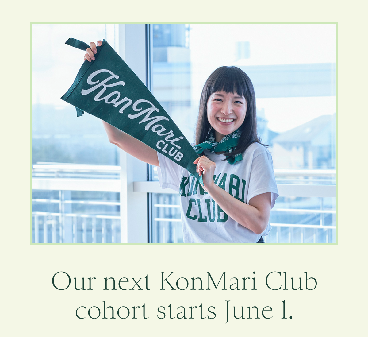 Our next KonMari Club cohort starts June 1. 