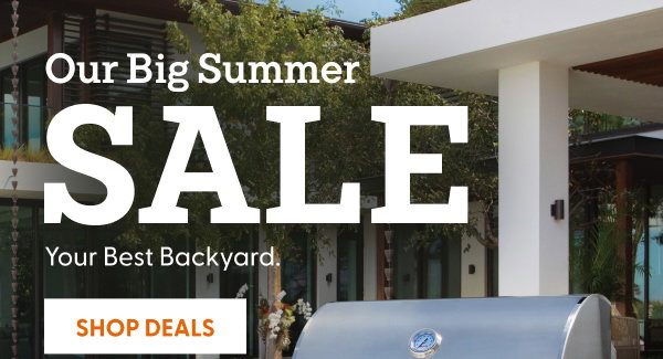 Our Big Summer Sale. Your Best Backyard.