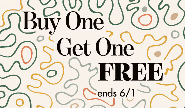 buy one get one FREE on everything until 6/1